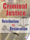 Criminal justice : retribution vs. restoration? /