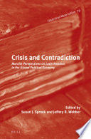 Crisis and contradiction : Marxist perspectives on Latin America in the global political economy / edited by Susan J. Spronk and Jeffery R. Webber.