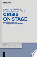 Crisis on stage : tragedy and comedy in late fifth-century Athens / edited by Andreas Markantonatos, Bernhard Zimmermann.