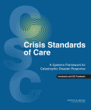 Crisis standards of care : a systems framework for catastrophic disaster response / Committee on Guidance for Establishing Standards of Care for Use in Disaster Situations, Board on Health Sciences Policy ; Dan Hanfling [and others], editors ; Institute of Medicine of the National Academies.