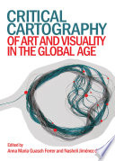Critical cartography of art and visuality in the global age /