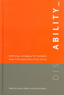 Critical disability theory : essays in philosophy, politics, policy, and law /