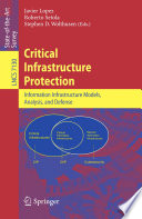 Critical infrastructure protection : information infrastructure models, analysis, and defense /