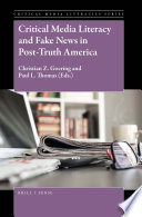 Critical media literacy and fake news in post-truth America / edited by C.Z. Goering and P.L. Thomas.