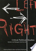 Critical political studies : debates and dialogues from the left / edited by Abigail B. Bakan and Eleanor MacDonald.