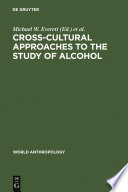 Cross-cultural approaches to the study of alcohol an interdisciplinary perspective /