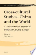 Cross-cultural studies : China and the world : a festschrift in honor of Professor Zhang Longxi / edited by Qian Suoqiao.