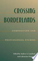Crossing borderlands : composition and postcolonial studies /