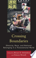 Crossing boundaries : ethnicity, race, and national belonging in a transnational world / edited by Brian D. Behnken and Simon Wendt.