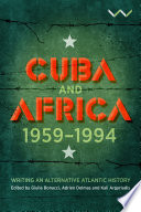 Cuba and africa, 1959-1994 : writing an alternative atlantic history / edited by Giulia Bonacci, Adrien Delmas, Kali Argyriadis.