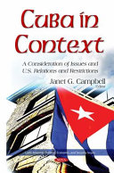 Cuba in context : a consideration of issues and U.S. relations and restrictions /