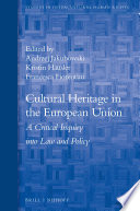 Cultural heritage in the European Union : a critical inquiry into law and policy /
