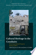 Cultural heritage in the crosshairs protecting cultural property during conflict /