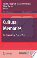 Cultural memories : the geographical point of view / edited by Peter Meusburger, Michael Heffernan, Edgar Wunder.