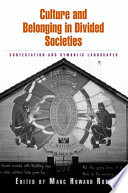 Culture and Belonging in Divided Societies : Contestation and Symbolic Landscapes /