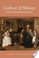 Culture and Money in the Nineteenth Century Abstracting Economics /
