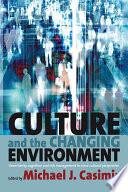 Culture and the changing environment : uncertainty, cognition and risk management in cross-cultural perspective / edited by Michael J. Casimir.