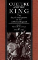 Culture and the king : the social implications of the Arthurian legend : essays in honor of Valerie M. Lagorio / edited by Martin B. Shichtman and James P. Carley.