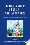 Culture matters in Russia-and everywhere : backdrop for the Russia-Ukraine conflict /