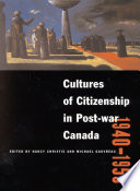 Cultures of citizenship in post-war Canada, 1940-1955 /