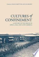 Cultures of confinement : a history of the prison in Africa, Asia and Latin America /