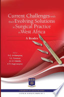 Current challenges with their evolving solutions in surgical practice in West Africa : a reader / editors, E.Q. Archampong, V.A. Essuman, J.C.B. Dakubo, J.N. Clegg-Lamptey.