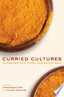 Curried cultures : globalization, food, and South Asia /