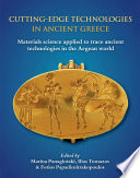 Cutting-edge technologies in ancient Greece : materials science applied to trace ancient technologies in the Aegean world / edited by Marina Panagiotaki, Ilias Tomazos and Fotios Papadimitrakopoulos.