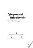 Cyberpower and national security / edited by Franklin D. Kramer, Stuart Starr, and Larry K. Wentz.