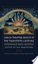 Czech theatre design in the twentieth century : metaphor & irony revisited /