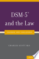 DSM-5 and the law : changes and challenges / edited by Charles Scott, MD.