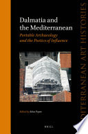 Dalmatia and the Mediterranean : portable archaeology and the poetics of influence /
