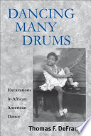 Dancing many drums : excavations in African American dance / edited by Thomas F. DeFrantz.