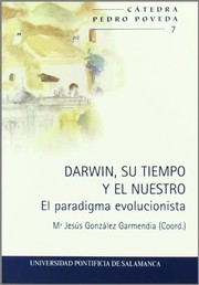 Darwin, su tiempo y el nuestro : el paradigma evolucionista /