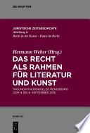 Das Recht als Rahmen fur Literatur und Kunst : Tagung im Nordkolleg Rendsburg vom 4. bis 6. September 2015 / Hermann Weber, editor.