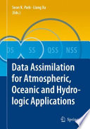 Data assimilation for atmospheric, oceanic and hydrologic applications / Seon K. Park, Liang Xu (Eds.).