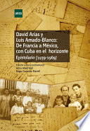 David Arias y Luis Amado-Blanco : de Francia a Mexico, con Cuba en el horizonte : epistolario (1939-1969) /