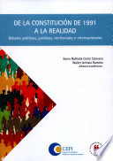 De la constitucion de 1991 a la realidad : debates politicos, juridicos, territoriales e internacionales /