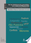 De las interferencias parentales a la violencia filioparental : manual practico para un abordaje terapeutico / Mariela Checa Caruana (coord.).