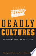 Deadly cultures : biological weapons since 1945 / Mark Wheelis, Lajos Rózsa, and Malcolm Dando, editors.