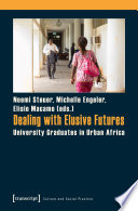 Dealing with Elusive Futures : University Graduates in Urban Africa / Noemi Steuer, Michelle Engeler, Elísio Macamo.