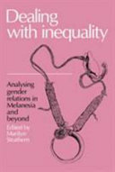 Dealing with inequality : analysing gender relations in Melanesia and beyond : essays by members of the 1983/1984 Anthropological Research Group at the Research School of Pacific Studies, the Australian National University / edited by Marilyn Strathern.