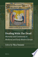 Dealing with the dead : mortality and community in medieval and early modern Europe /