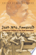 Dear Mrs. Roosevelt : letters from children of the Great Depression /