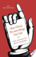 Dear friend, you must change your life : the letters of great thinkers /