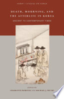 Death, mourning, and the afterlife in Korea : ancient to contemporary times /