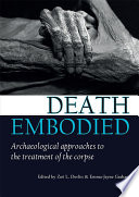 Death embodied : archaeological approaches to the treatment of the corpse /