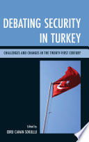 Debating Security in Turkey : Challenges and Changes in the Twenty-First Century /