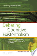 Debating cognitive existentialism : values and orientations in hermeneutic philosophy of science / edited by Dimitri Ginev.