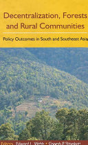 Decentralization, forests and rural communities : policy outcomes in South and Southeast Asia / editors, Edward L. Webb, Ganesh P. Shivakoti.